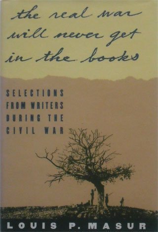 ... the Real War Will Never Get in the Books Selections from Writers During the Civil War  1993 9780195068689 Front Cover
