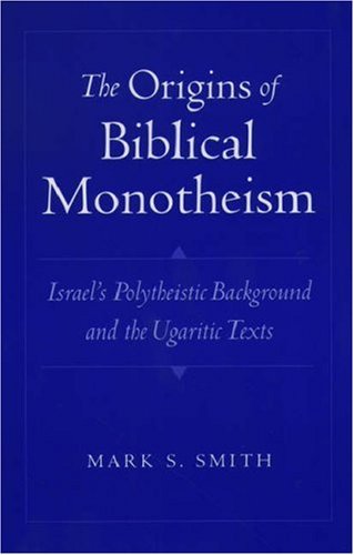 Origins of Biblical Monotheism Israel's Polytheistic Background and the Ugaritic Texts  2004 9780195167689 Front Cover