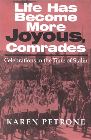 Life Has Become More Joyous, Comrades Celebrations in the Time of Stalin  2000 9780253337689 Front Cover