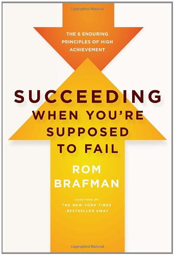 Succeeding When You're Supposed to Fail The 6 Enduring Principles of High Achievement  2012 9780307887689 Front Cover