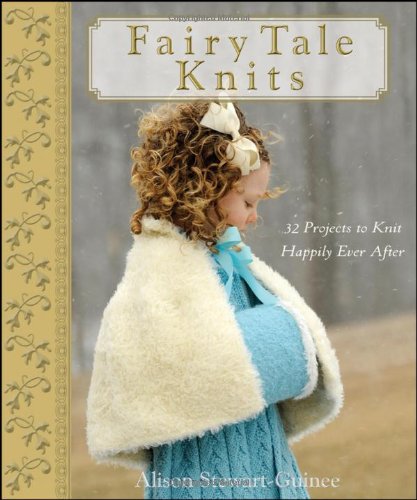 Fairy Tale Knits 32 Projects to Knit Happily Ever After  2009 9780470262689 Front Cover