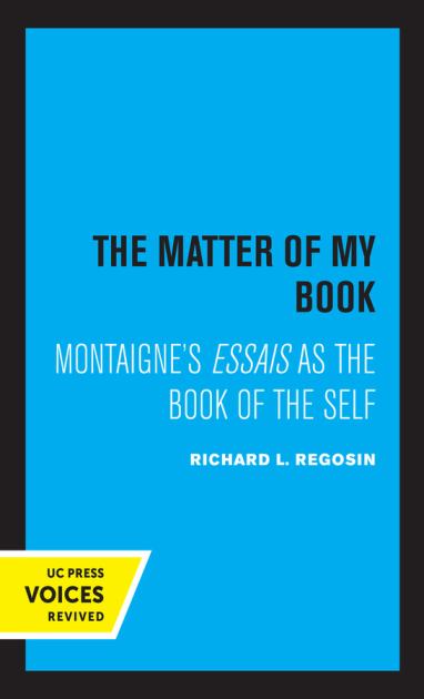 Matter of My Book Montaigne's Essais As the Book of the Self  1977 9780520327689 Front Cover