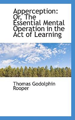 Apperception : Or, the Essential Mental Operation in the Act of Learning N/A 9780559727689 Front Cover