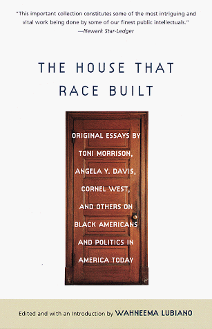 House That Race Built Original Essays by Toni Morrison, Angela Y. Davis, Cornel West, and Others on Black Americans and Politics in America Today  1999 (Reprint) 9780679760689 Front Cover