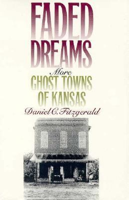 Faded Dreams More Ghost Towns of Kansas  1994 9780700606689 Front Cover