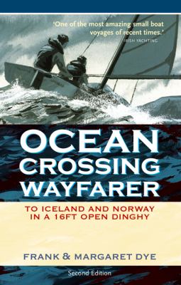 Ocean Crossing Wayfarer: to Iceland and Norway in a 16ft Open Dinghy To Iceland and Norway in a 16ft Open Dinghy 2nd 2006 (Revised) 9780713675689 Front Cover