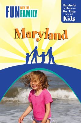 Fun with the Family Maryland Hundreds of Ideas for Day Trips with the Kids 2nd 9780762750689 Front Cover