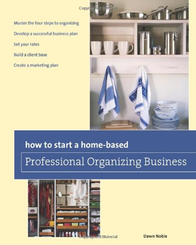 How to Start a Home-Based Professional Organizing Business  2nd 9780762763689 Front Cover