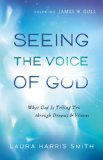 Seeing the Voice of God What God Is Telling You Through Dreams &amp; Visions N/A 9780800795689 Front Cover