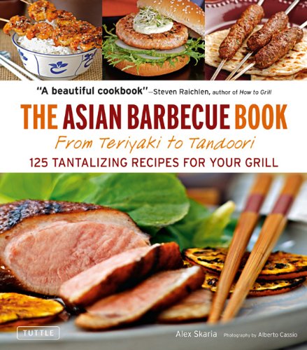 Asian Barbecue Book From Teriyaki to Tandoori  2011 9780804841689 Front Cover