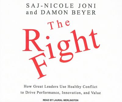 The Right Fight: How Great Leaders Use Healthy Conflict to Drive Performance, Innovation, and Value  2010 9781400114689 Front Cover