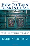 How to Turn Drab into Fab 'Titillating Teals' N/A 9781478252689 Front Cover