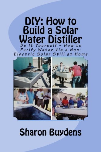 DIY: How to Build a Solar Water Distiller Do It Yourself Make a Solar Still for Distilling Water Without Electricity or Water Pressure N/A 9781517216689 Front Cover