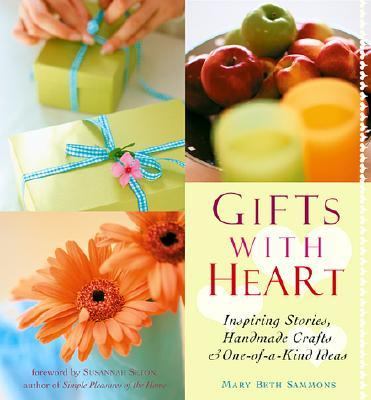 Gifts with Heart Inspiring Stories, Handmade Crafts and One-Of-A-Kind Ideas  2002 9781573247689 Front Cover
