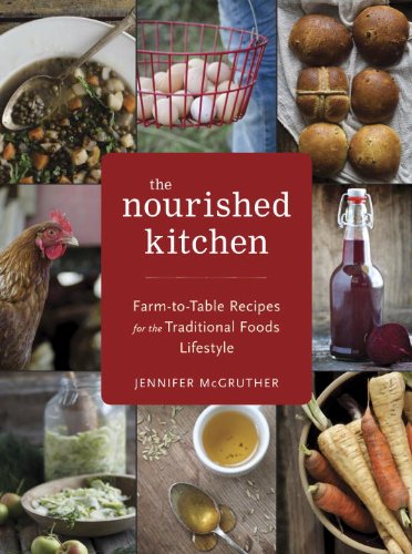 Nourished Kitchen Farm-To-Table Recipes for the Traditional Foods Lifestyle Featuring Bone Broths, Fermented Vegetables, Grass-Fed Meats, Wholesome Fats, Raw Dairy, and Kombuchas  2014 9781607744689 Front Cover