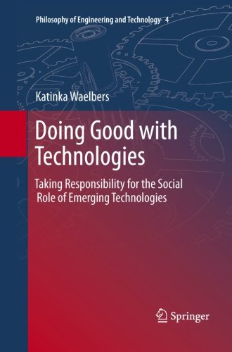 Doing Good with Technologies Taking Responsibility for the Social Role of Emerging Technologies  2011 9789400736689 Front Cover