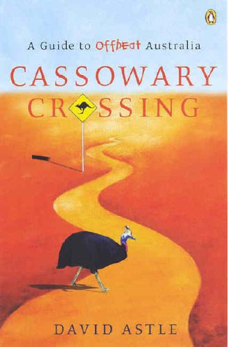 Cassowary Crossing : A Guide to Offbeat Australia  2005 9780143001690 Front Cover
