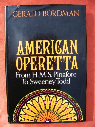 American Operetta : From H. M. S. Pinafore to Sweeney Todd  1981 9780195028690 Front Cover