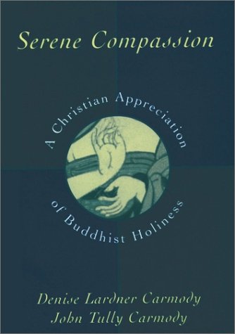 Serene Compassion A Christian Appreciation of Buddhist Holiness  1996 9780195099690 Front Cover