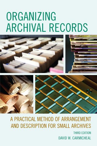 Organizing Archival Records A Practical Method of Arrangement and Description for Small Archives 3rd 2012 9780759121690 Front Cover