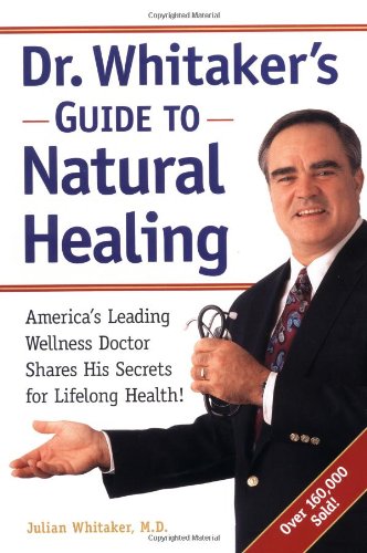Dr. Whitaker's Guide to Natural Healing America's Leading Wellness Doctor Shares His Secrets for Lifelong Health! N/A 9780761506690 Front Cover