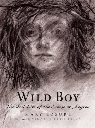 Wild Boy The Real Life of the Savage of Aveyron N/A 9780763656690 Front Cover