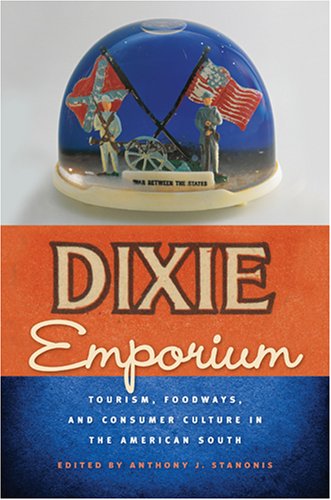 Dixie Emporium Tourism, Foodways, and Consumer Culture in the American South  2008 9780820331690 Front Cover