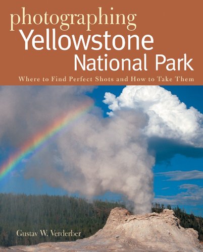 Photographing Yellowstone National Park Where to Find Perfect Shots and How to Take Them  2007 9780881507690 Front Cover