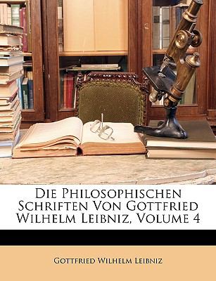 Die Philosophischen Schriften Von Gottfried Wilhelm Leibniz  N/A 9781147015690 Front Cover