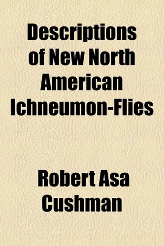 Descriptions of New North American Ichneumon-Flies  2010 9781153955690 Front Cover