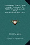 Memoirs of the Life and Administration of Sir Robert Walpole, Earl of Oxford Containing the Memoirs V1 N/A 9781169361690 Front Cover