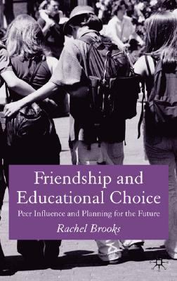 Friendship and Educational Choice Peer Influence and Planning for the Future  2005 9781403933690 Front Cover