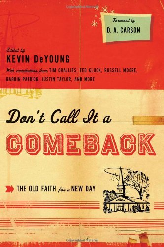 Don't Call It a Comeback The Old Faith for a New Day  2011 9781433521690 Front Cover