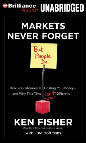 Markets Never Forget (But People Do): How Your Memory Is Costing You Money and Why This Time Isn't Different  2012 9781455864690 Front Cover