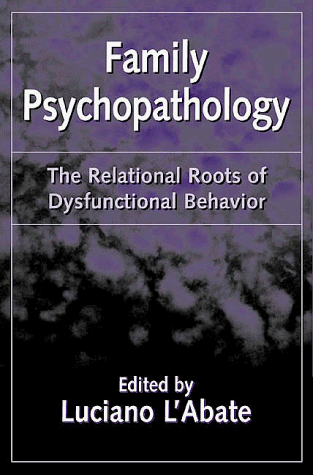 Family Psychopathology The Relational Roots of Dysfunctional Behavior  1998 9781572303690 Front Cover