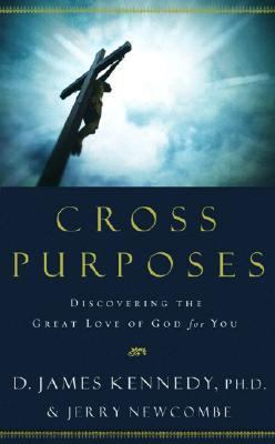 Cross Purposes Discovering the Great Love of God for You  2007 9781590529690 Front Cover