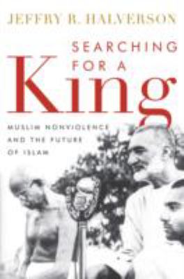 Searching for a King Muslim Nonviolence and the Future of Islam  2012 9781612344690 Front Cover