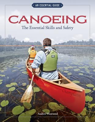 Canoeing the Essential Skills and Safety An Essential Guide-The Essential Skills and Safety 2nd 2012 9781896980690 Front Cover