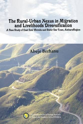 Rural-Urban Nexus in Migration and Livelihoods Diversification A Case Study of East Estï¿½ Wereda and Bahir Dar Town, Amhara Region  2012 9789994455690 Front Cover