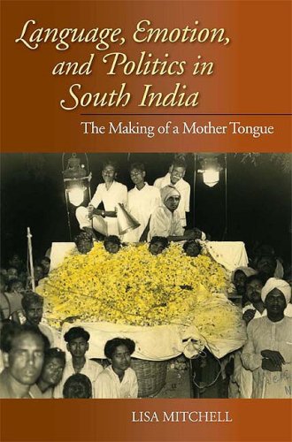 Language, Emotion, and Politics in South India The Making of a Mother Tongue  2009 9780253220691 Front Cover
