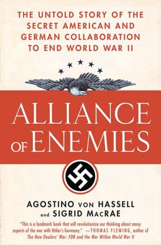 Alliance of Enemies The Untold Story of the Secret American and German Collaboration to End World War II  2007 9780312323691 Front Cover
