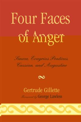 Four Faces of Anger Seneca, Evagrius Ponticus, Cassian, and Augustine  2010 9780761851691 Front Cover