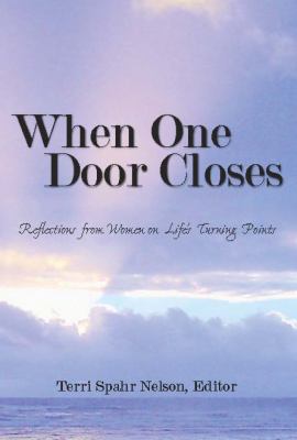When One Door Closes Reflections from Women on Life's Turning Points  2010 9780982580691 Front Cover
