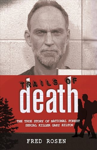 Trails of Death The True Story of National Forest Serial Killer Gary Hilton N/A 9780982720691 Front Cover