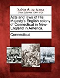 Acts and Laws of His Majesty's English Colony of Connecticut in New-England in America  N/A 9781275869691 Front Cover