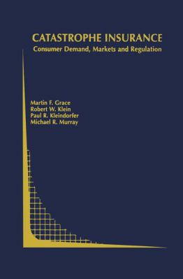 Catastrophe Insurance Consumer Demand, Markets and Regulation  2003 9781402074691 Front Cover