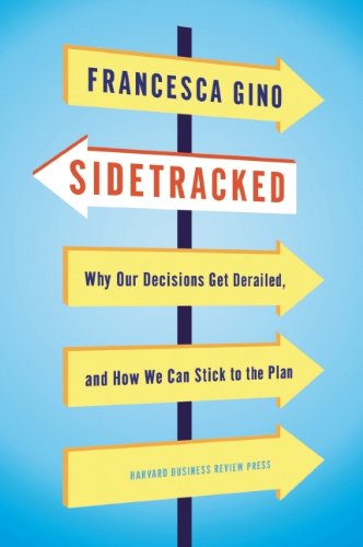 Sidetracked Why Our Decisions Get Derailed, and How We Can Stick to the Plan  2013 9781422142691 Front Cover