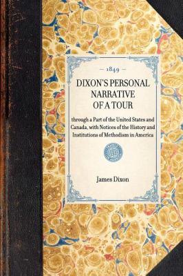 Dixon's Personal Narrative of a Tour Through a Part of the United States and Canada, with Notices of the History and Institutions of Methodism in America N/A 9781429002691 Front Cover