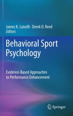 Behavioral Sport Psychology Evidence-Based Approaches to Performance Enhancement  2011 9781461400691 Front Cover