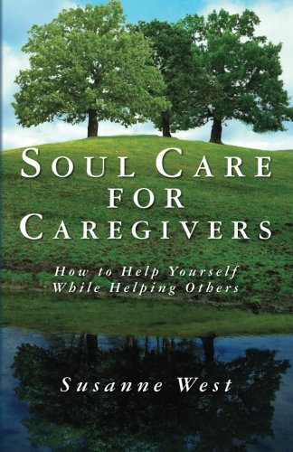 Soul Care for Caregivers How to Help Yourself While Helping Others N/A 9781466434691 Front Cover